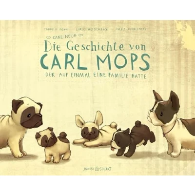 Abbildung von Die ganz neue Geschichte von Carl Mops, der auf einmal eine Familie hatte