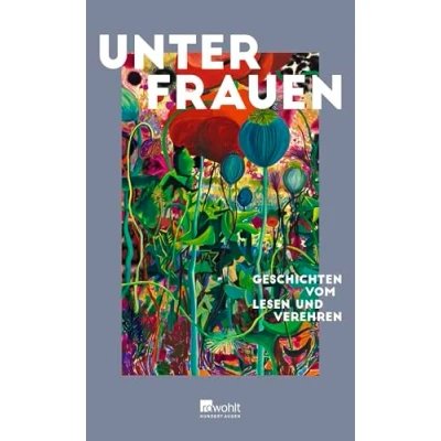 Abbildung von Unter Frauen: Geschichten vom Lesen und Verehren Mit einem Vorwort von Maria Christina Piwowarski