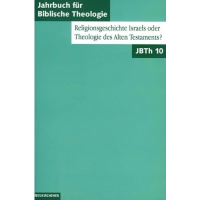 Abbildung von Jahrbuch für Biblische Theologie (JBTh), Bd.10, Religionsgeschichte Israels oder des Alten Testaments?