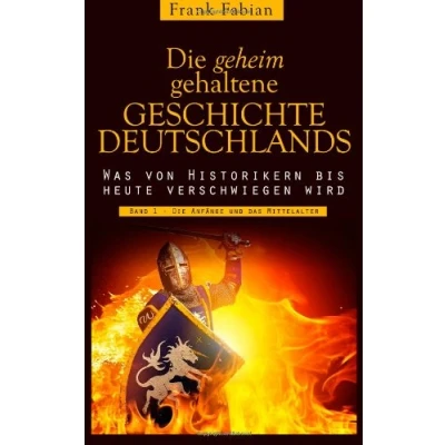 Abbildung von Die geheim gehaltene Geschichte Deutschlands: Band 1 Anfänge und das Mittelalter