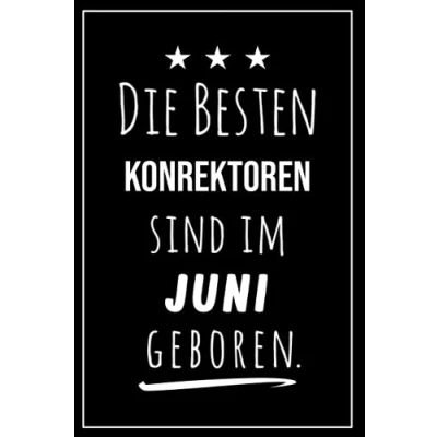 Abbildung von Die besten Konrektoren sind im Juni geboren: Notizbuch A5 I Dotted 160 Seiten Tolles Geschenk für Kollegen, Familie &amp; Freunde
