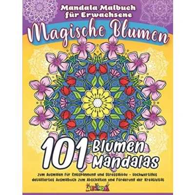 Abbildung von Mandala Malbuch für Erwachsene Magische Blumen: 101 Blumen Mandalas zum Ausmalen Entspannung und Stressabbau Hochwertiges detailliertes Ausmalbuch Abschalten Förderung der Kreativität