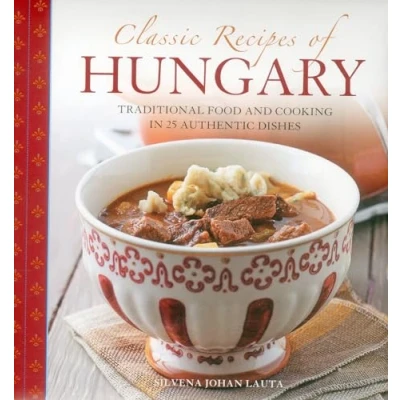 Abbildung von Classic Recipes of Hungary: Traditional Food and Cooking in 25 Authentic Dishes