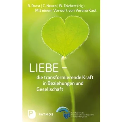 Abbildung von Liebe die transformierende Kraft in Beziehung und Gesellschaft: Mit e.Vorw. v. Verena Kast