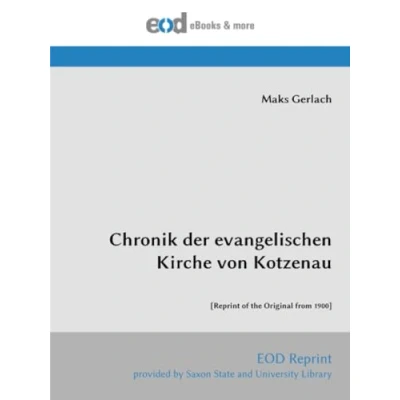 Abbildung von Chronik der evangelischen Kirche von Kotzenau: [Reprint of the Original from 1900]