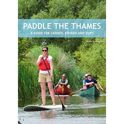 Abbildung von Paddle the Thames: A Guide for Canoes, Kayaks and Sup&#039;s