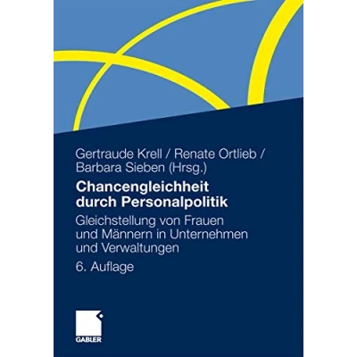Abbildung von Chancengleichheit durch Personalpolitik: Gleichstellung von Frauen und Männern in Unternehmen Verwaltungen. Rechtliche Regelungen Problemanalysen Lösungen