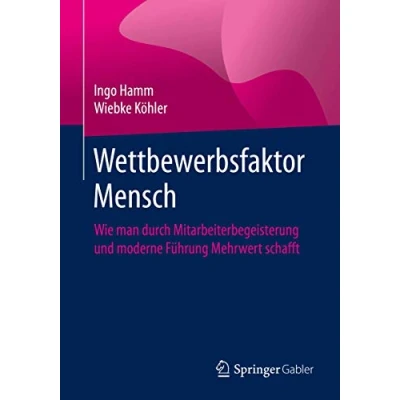 Abbildung von Wettbewerbsfaktor Mensch: Wie man durch Mitarbeiterbegeisterung und moderne Führung Mehrwert schafft