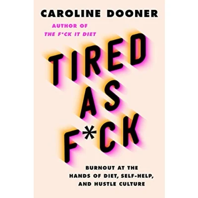 Abbildung von Tired as F*ck: Burnout at the Hands of Diet, Self Help, and Hustle Culture