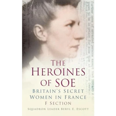 Abbildung von The Heroines of Soe: F Section: Britain&#039;s Secret Women in France: Section