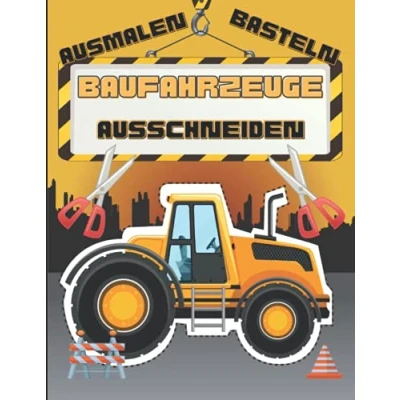 Abbildung von Baufahrzeuge Ausmalen Ausschneiden Basteln: 60 wunderschöne Motive für Kinder