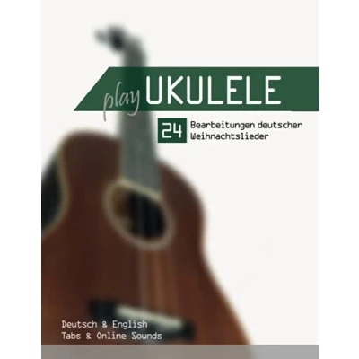 Abbildung von Play Ukulele 24 Bearbeitungen deutscher Weihnachtslieder Deutsch &amp; English Tabs Online Sounds