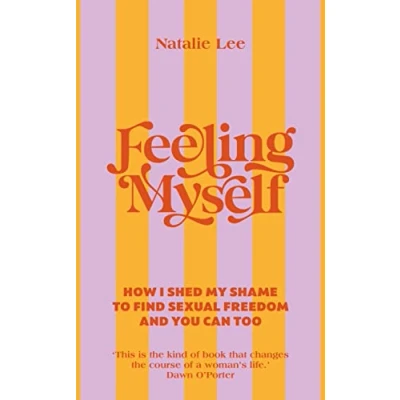 Abbildung von Feeling Myself: How I shed my shame to find sexual freedom and you can too