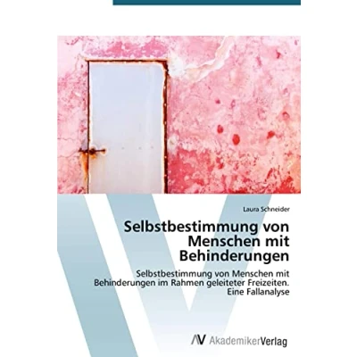 Abbildung von Selbstbestimmung von Menschen mit Behinderungen: Behinderungen im Rahmen geleiteter Freizeiten. Eine Fallanalyse