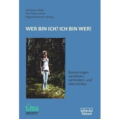 Abbildung von Wer bin ich? Ich wer!: Essstörungen verstehen, verhindern und überwinden