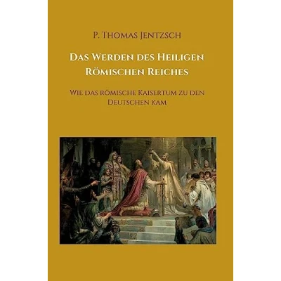 Abbildung von das Werden des Heiligen Römischen Reiches: Wie römische Kaisertum zu den Deutschen kam