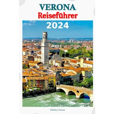 Abbildung von Verona Reiseführer 2024: Entdecken Sie verborgene Schätze, tauchen ein in die lokale Kultur und genießen Aromen der veronesischen Küche, ... sorgfältig geplanten Reiseroute folgen