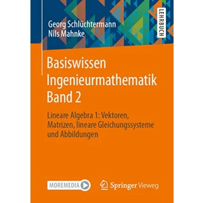 Abbildung von Basiswissen Ingenieurmathematik Band 2: lineare Algebra 1: Vektoren, Matrizen, Gleichungssysteme und Abbildungen
