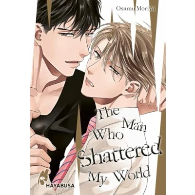 Abbildung von The Man Who Shattered My World: Erotischer Yaoi Einzelband ab 18 mit exklusiver SNS Card in der 1. Auflage!