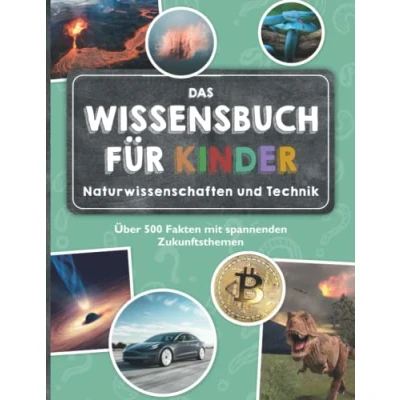Abbildung von Das Wissensbuch für Kinder Naturwissenschaften und Technik: Über 500 Fakten mit spannenden Zukunftsthemen ab 8 Jahren