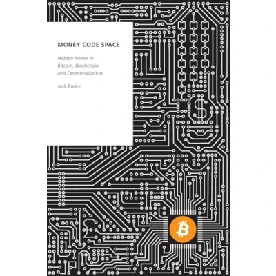 Abbildung von Money Code Space: Hidden Power in Bitcoin, Blockchain, and Decentralisation (Oxford Studies Digital Politics)