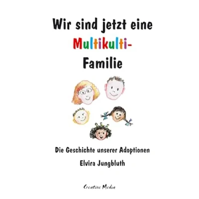 Abbildung von Wir sind jetzt eine Multikulti Familie: Die Geschichte unserer Adoptionen