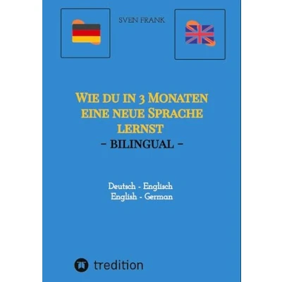 Abbildung von Wie du in 3 Monaten eine neue Sprache lernst bilingual: Deutsch Englisch / English German