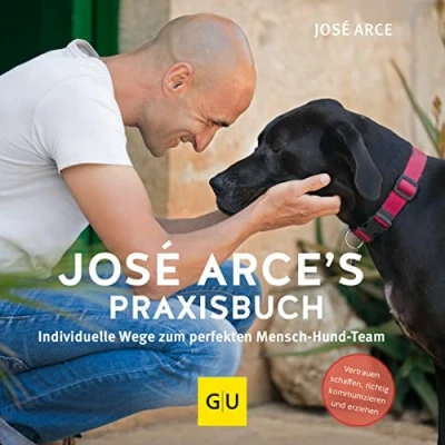 Abbildung von José Arce&#039;s Praxisbuch: Individuelle Wege zum perfekten Mensch Hund Team. Vertrauen schaffen, richtig kommunizieren und erziehen (GU Hundeerziehung)