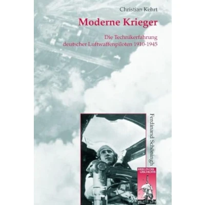 Abbildung von Moderne Krieger. Die Technikerfahrungen deutscher Militärpiloten 1910 1945: Technikerfahrung Luftwaffenpiloten 1945 (Krieg in der Geschichte)