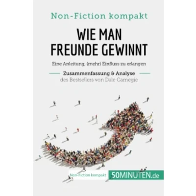 Abbildung von Wie man Freunde gewinnt. Zusammenfassung &amp; Analyse des Bestsellers von Dale Carnegie: Eine Anleitung, (mehr) Einfluss zu erlangen (Non Fiction kompakt)