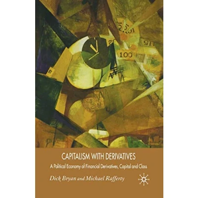 Abbildung von Capitalism With Derivatives: A Political Economy of Financial Derivatives, Capital and Class