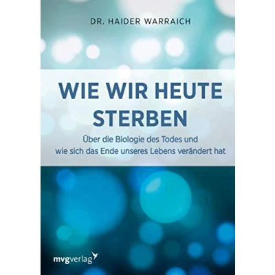 Abbildung von wie wir heute sterben: Über die Biologie des Todes und sich das Ende unseres Lebens verändert hat