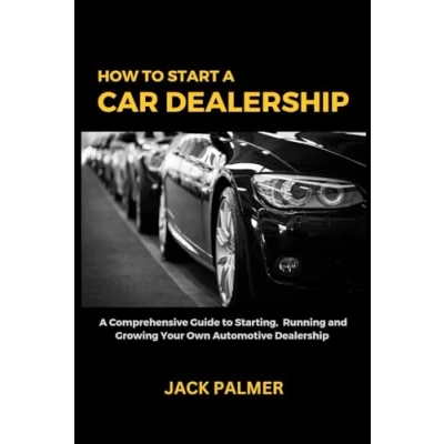 Abbildung von How to Start A Car Dealership: Comprehensive Guide Starting, Running and Growing Your Own Automotive Dealership