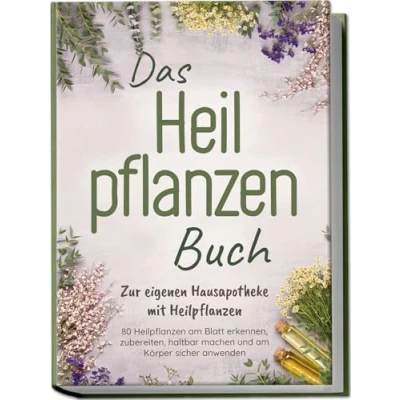 Abbildung von Das Heilpflanzen Buch: zur eigenen Hausapotheke mit 80 richtigen Zeit am Blatt erkennen, zubereiten, haltbar machen und Körper sicher anwenden Bildern