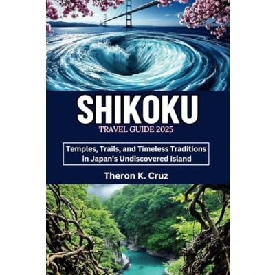 Abbildung von SHIKOKU TRAVEL GUIDE 2025: Temples, Trails, and Timeless Traditions in Japan’s Undiscovered Island
