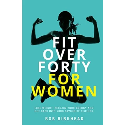 Abbildung von Fit Over Forty For Women: Lose weight, reclaim your energy and get back into favourite clothes