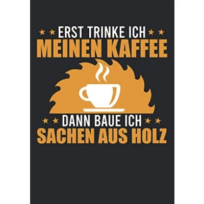 Abbildung von Notizbuch A4 liniert mit Softcover Design: Erst Kaffe dann die Holz Arbeit Holzbau Geschenk Schreiner: 120 linierte DIN Seiten