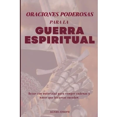 Abbildung von Oraciones poderosas para la guerra espiritual: Rezar con autoridad romper cadenas y hacer que las cosas sucedan (Reflexiones divinas)