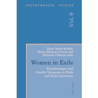 Abbildung von Women in Exile: Feuchtwanger and Gender Dynamics Exile Literature (Feuchtwanger Studies, Band 9)
