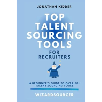 Abbildung von Top Talent Sourcing Tools for Recruiters: A Beginner&#039;s Guide to Over 50+ (Top Recruiters Book Series, Band 1)