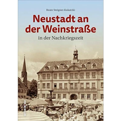 Abbildung von Neustadt an der Weinstraße in Nachkriegszeit. Rund 160 historische Fotografien über das Leben und den Alltag Nachkriegszeit (Sutton Archivbilder)