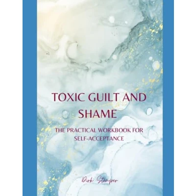 Abbildung von TOXIC GUILT and SHAME: THE PRACTICAL WORKBOOK FOR SELF ACCEPTANCE (Self Reflection, Communication, Mental Health)