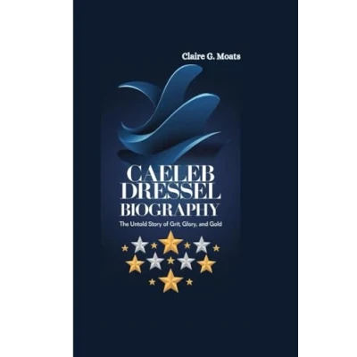 Abbildung von CAELEB DRESSEL BIOGRAPHY: The Untold Story of Grit, Glory, and Gold