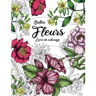 Abbildung von Belles Fleurs Livre de Coloriage pour Adultes: Magnifiques à Colorier Livres anti stress Adulte