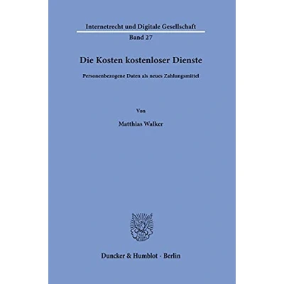 Abbildung von Die Kosten kostenloser Dienste.: Personenbezogene Daten als neues Zahlungsmittel. (Internetrecht und Digitale Gesellschaft)