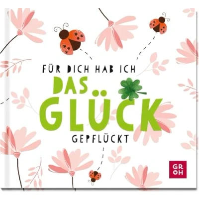 Abbildung von für dich hab ich das Glück gepflückt: Kleines Geschenk mit aufmunternden Sprüchen und Zitaten, die Leben feiern (Geschenke mehr Lebensfreude, Glücksgefühle Achtsamkeit im Alltag)