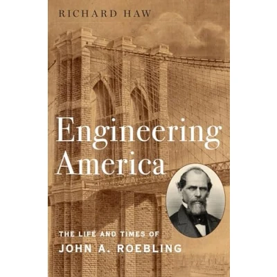 Abbildung von Engineering America: The Life and Times of John A. Roebling