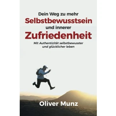 Abbildung von Dein Weg zu mehr Selbstbewusstsein und innerer Zufriedenheit: Mit Authenzität selbstbewusster glücklicher leben
