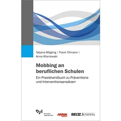 Abbildung von Mobbing an beruflichen Schulen: Ein Praxishandbuch zu Präventions und Interventionsansätzen
