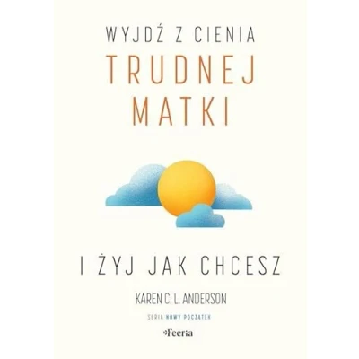 Abbildung von Wyjdź z cienia trudnej matki i żyj, jak chcesz